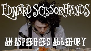 Edward Scissorhands  An Aspergers Allegory [upl. by Berti]