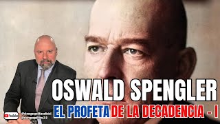 OSWALD SPENGLER EL PROFETA DE LA DECADENCIA  I [upl. by Past]