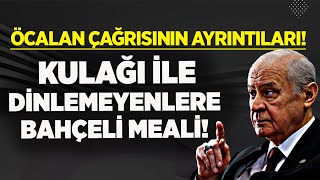 KULAĞI İLE DİNLEMEYİP KAZI YAPANLARA DEVLET BAHÇELİ MEALİ İŞTE ÖCALAN ÇAĞRISININ BİLİNMEYENLERİ [upl. by Mccullough543]