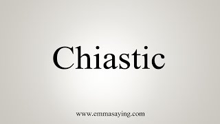 How To Say Chiastic [upl. by Clea]