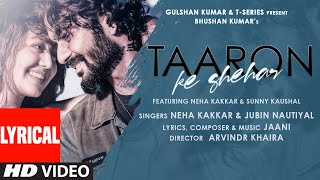 Taaron Ke Shehar Lyrical Song Neha Kakkar Sunny Kaushal  Jubin NautiyalJaani  Bhushan Kumar [upl. by Phaedra]