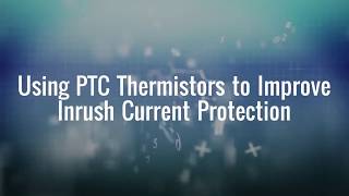 Using PTC Thermistors to Improve Inrush Current Limiting [upl. by Kelcy]