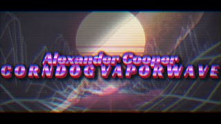 Alexander Cooper  C O R N D O G V A P O R W A V E [upl. by Tooley]