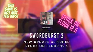 SwordBurst 2  New Update Glitch  STUCK on Floor 125 [upl. by Abdu802]