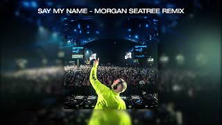 Spectrum Say My Name  Morgan Seatree Remix UNOFFICIAL [upl. by Sidnac]