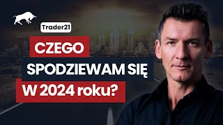 Czego się spodziewam w 2024 roku a czego przewidzieć się nie da – Trader21 [upl. by Reiser]