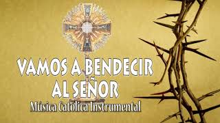 VAMOS A BENDECIR AL SEÑOR  MÚSICA CATÓLICA INSTRUMENTAL [upl. by Aiclid]