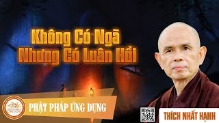 Không Có Ngã Nhưng Có Luân Hồi  Thiền Sư Thích Nhất Hạnh [upl. by Marje]