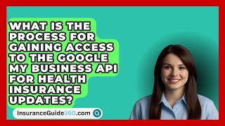 What Is the Process for Gaining Access to the Google My Business API for Health Insurance Updates [upl. by Bolanger]