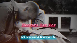 Hasrate Bar Bar SlowedReverb Full Song In Lyrics Love Better feel song SlowedLofiWorldRk [upl. by Ronoel]