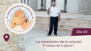 🙏 Día 10  La revelación de la oración En el tiempo de la Iglesia I  Peregrinación de la Oración [upl. by Eiwoh]