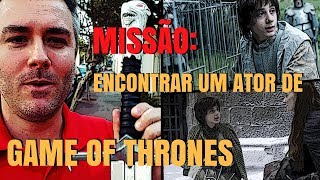 Missão Encontrar um ator de Game Of Thrones  Veja no que deu [upl. by Eocsor]