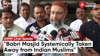 Systematically Been Taken Away From Indian Muslims AIMIM Chief Recalls History Around Babri Masjid [upl. by Derej]