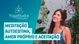 Meditação Autoestima Amor próprio e Aceitação [upl. by Hutchins]