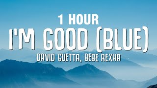 1 HOUR David Guetta Bebe Rexha  Im good Blue LYRICS quotIm good yeah Im feelin alrightquot [upl. by Senior190]