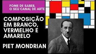 Piet Mondrian  Composição em Branco vermelho e amarelo  Fome de Saber [upl. by Nonac]