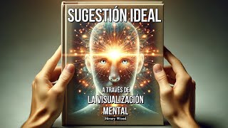 Sugestión Ideal a través de la Visualización Mental Henry Wood [upl. by Eeliram910]