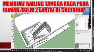 Making Glass Stair Railing on 4x8 m 2Storey House in Sketchup [upl. by Elia]