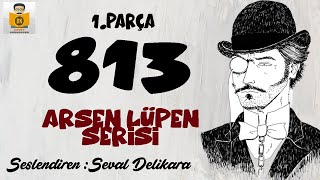 Arsen Lüpen 813  Maurice Leblanc Sesli Kitap 1Parça Seval Delikara [upl. by Eellac]