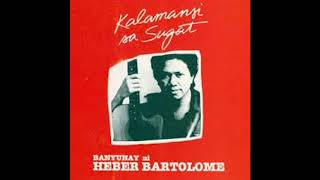 Banyuhay Ni Heber Bartolome Kalamansi Sa Sugat Full Album [upl. by Dannon]