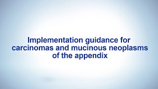 Implementation guidance for carcinomas and mucinous neoplasms of the appendix [upl. by Anaig]