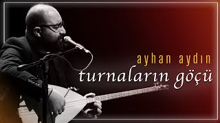 Turnaların Göçü  Ayhan AYDIN  Live Performance [upl. by Sahpec]