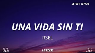 Rsel  Una Vida sin Ti Letra [upl. by Raymund]