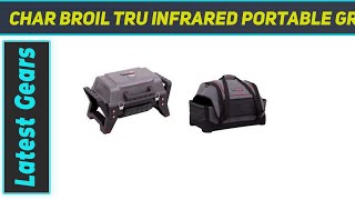 Char Broil TRU Infrared Portable Grill2Go Gas Grill  Case AZ Review [upl. by Elie]