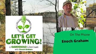 Seg 3 of S8E15 Gest Enoch Graham The Gardening with Joey and Holly Radio Show [upl. by Eatnwahs]