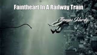 Faintheart In A Railway Train Thomas Hardy Poem [upl. by Gina311]