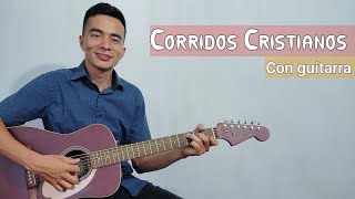 Corridos Cristianos En Guitarra  Cristian Orantes [upl. by Placidia]