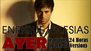 Enrique Iglesias  Ayer feat 24 Horas Bachata Version [upl. by Dellora889]