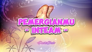 Inteam  Pemergianmu Lirik Lagu [upl. by Strickland]