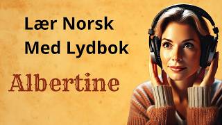 Lær Norsk med Historier  Albertine 🔥 Lydbok for Norsk Språktrening [upl. by Puritan492]