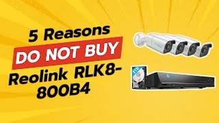 DONT BUY REOLINK RLK8800B4 BEFORE WATCHING THIS VIDEO 🚫📹 5 Reasons [upl. by Utley]