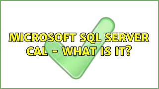 Microsoft SQL Server CAL  What is it [upl. by Schecter]