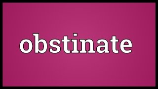 Obstinate Meaning [upl. by Adda]