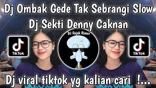 DJ SEKTI DENNY CAKNAN  DJ OMBAK GEDE TAK SEBRANGI SLOW VIRAL TIKTOK TERBARU 2024 [upl. by February102]