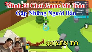 QUYÊN TO  Mình Đi Chơi Game Mà Toàn Gặp Những Người Bẩn [upl. by Nylimaj]