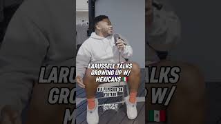 LARUSSELL TALKS ABOUT GROWING UP WITH MEXICANS IN THE HOOD 🇲🇽 [upl. by Caras]