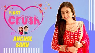 First Crush Story With Anchal Sahu aka Pari From Parineeti  Telly Reporter Exclusive [upl. by Kho]