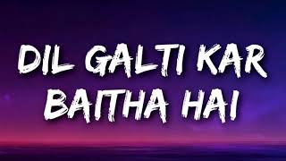 DIL GALTI KAR BAITHA HAI Lyrics  Meet Bros Ft Jubin Nautiyal  Mouni Roy [upl. by Dalenna112]