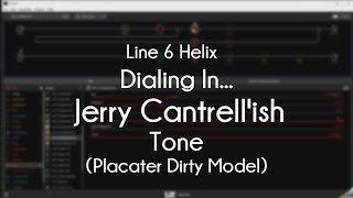 Line 6 Helix  Dialing In A Jerry Cantrellish Style Tone Placater Dirty [upl. by Annaiuq]