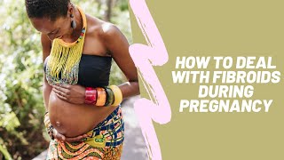 How to Deal with Fibroids During Pregnancy [upl. by Gilbye]