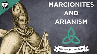 Marcionites and Arianism Intro to Trinitarian Theology [upl. by Nassir]