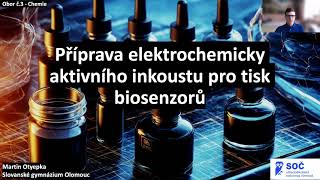 SOČ 2024  3  Martin Otyepka  Příprava elektrochemicky aktivního inkoustu pro tisk biosenzorů [upl. by Yaya992]