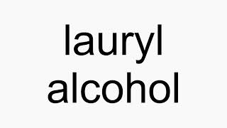 How to pronounce lauryl alcohol [upl. by Bullion]