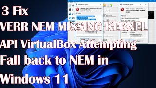 3 Fix VERR NEM MISSING KERNEL API VirtualBox Attempting fall back to NEM in Windows 11 [upl. by Bloom925]