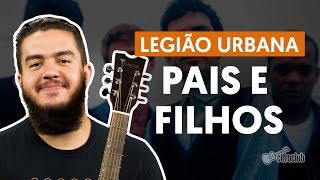 PAIS E FILHOS  Legião Urbana aula completa  Como tocar no violão [upl. by Compte]