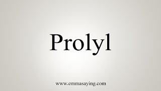 How To Say Prolyl [upl. by Nniroc]